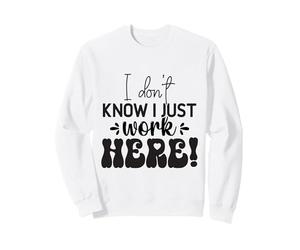 Je ne Sais Pas, Je Travaille Juste Ici, C'est drôle Sweatshirt