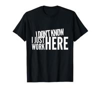 Je ne Sais Pas, Je Travaille Juste Ici, Je ne Sais Rien dire de drôle T-Shirt