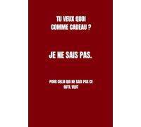 Je ne sais pas : Le livre hilarant pour ceux qui ne savent jamais quoi demander, quoi faire, ou quoi offrir. Une idée cadeau parfaite et amusante pour ... quelqu’un qui n’a jamais de réponse précise !