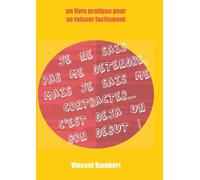 Je Ne Sais Pas Me Détendre Mais Je Sais Me Contracter - C'est Déjà Un Bon Début ! Un Livre Pour Se Relaxer Facilement
