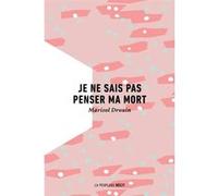 Je ne sais pas penser ma mort Marisol Drouin (Auteur)