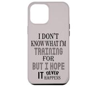 Je ne Sais Pas pour Quoi Je m'entraîne, mais j'espère Que Cela n'arrivera jamais Coque pour iPhone 12 Pro Max