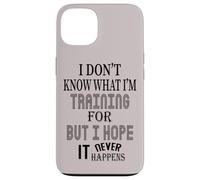 Je ne Sais Pas pour Quoi Je m'entraîne, mais j'espère Que Cela n'arrivera jamais Coque pour iPhone 13