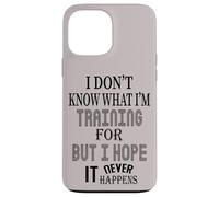 Je ne Sais Pas pour Quoi Je m'entraîne, mais j'espère Que Cela n'arrivera jamais Coque pour iPhone 13 Pro Max