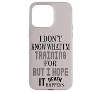 Je ne Sais Pas pour Quoi Je m'entraîne, mais j'espère Que Cela n'arrivera jamais Coque pour iPhone 15 Pro Max