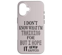 Je ne Sais Pas pour Quoi Je m'entraîne, mais j'espère Que Cela n'arrivera jamais Coque pour iPhone 16