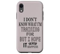 Je ne Sais Pas pour Quoi Je m'entraîne, mais j'espère Que Cela n'arrivera jamais Coque pour iPhone XR