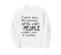 Je ne Sais Pas Pourquoi Tout Le Monde déteste Les Paresseux Sweatshirt