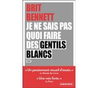 Je ne sais pas quoi faire des gentils blancs Brit Bennett (Auteur), Jean Esch (Traduction)