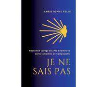 Je ne sais pas: Récit autobiographique d'un voyage de 3700 km vers Compostelle.