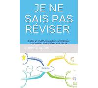 JE NE SAIS PAS RÉVISER !: Outils et méthodes pour synthétiser, optimiser, mémoriser vos cours