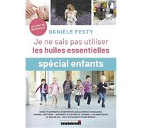 Je ne sais pas utiliser les huiles essentielles - Spécial enfant