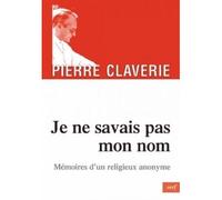 Je ne savais pas mon nom - memoires d'un religieuxanonyme Mémoires d'un religieux anonyme - Pierre Claverie - Cerf - broché - Biographie