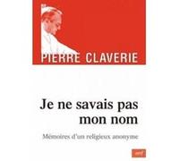 Je ne savais pas mon nom - memoires d'un religieuxanonyme Pierre Claverie (Auteur)