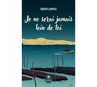 Je ne serai jamais loin de toi - Didier Kimmel - Le Lys Bleu - broché - Roman