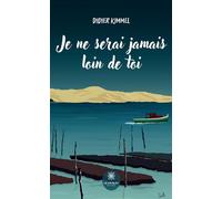 Je ne serai jamais loin de toi - Didier Kimmel - Le Lys Bleu - broché - Roman