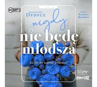 Je ne serai jamais plus jeune, mais qui m'empêchera d'essayer - Agnieszka Dydycz (Hörbuch auf Polnisch)