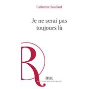 Je ne serai pas toujours là - Catherine Soullard - Marie Romaine Editions - broché - Roman