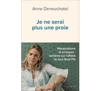 Je ne serai plus une proie: Manipulations et arnaques : lumières sur l’affaire du faux Brad Pitt