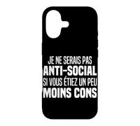 Je Ne Serais Pas Anti Social Si Vous Étiez Un Peu Moins Con Coque pour iPhone 17