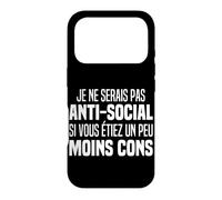 Je Ne Serais Pas Anti Social Si Vous Étiez Un Peu Moins Con Coque pour iPhone 17 Pro