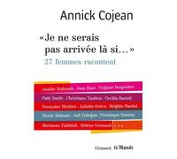 Je ne serais pas arrivée là si... Avec Le Monde - Annick Cojean - Grasset - broché - Essai
