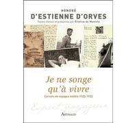Je ne songe qu'à vivre Carnets de voyages inedits 1923-1933 - Honoré D' Estienne D'orves - Arthaud - broché - Récit