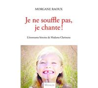 Je ne souffle pas, je chante ! L'étonnante histoire de Madame Clarinette Morgane Raoux (Auteur)