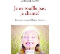 Je ne souffle pas, je chante ! L'étonnante histoire de Madame Clarinette Morgane Raoux (Auteur)