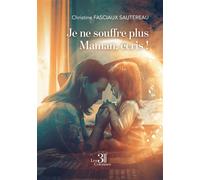 Je ne souffre plus Maman, écris !