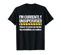 Je ne suis actuellement Pas supervisé, Je Sais, ça me Fait trop Peur. Sarcasme T-Shirt