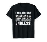 Je ne suis actuellement Pas supervisé, Je Sais Que ça me Fait Peur Aussi T-Shirt