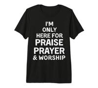 Je ne suis là Que pour la louange, la prière et Le culte, la Musique, la Danse, Le Chant T-Shirt Haut de Gamme