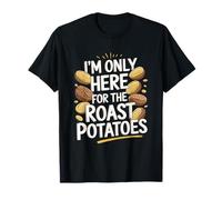 Je ne suis là que pour les pommes de terre rôties T-Shirt