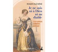 Je Ne Suis Ni À Dieu Ni Au Diable - La Vie Spirituelle De Madame De Sévigné