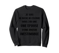 Je Ne suis Ni Riche Ni Célèbre mais J'Ai Une Épouse Sweatshirt