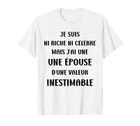 Je Ne suis Ni Riche Ni Célèbre mais J'Ai Une Épouse T-Shirt