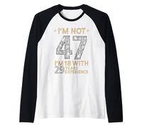 Je ne suis Pas 47 J'Ai 18 Ans avec 29 Ans d'expérience drôle 47e b-Day Manche Raglan