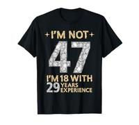Je ne suis Pas 47 J'Ai 18 Ans avec 29 Ans d'expérience drôle 47e b-Day T-Shirt