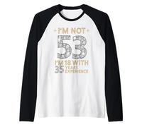 Je ne suis Pas 53 J'Ai 18 Ans avec 35 Ans d'expérience drôle 53e b-Day Manche Raglan