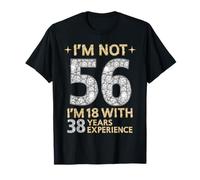 Je ne suis Pas 56 J'Ai 18 Ans avec 38 Ans d'expérience drôle 56e b-Day T-Shirt