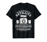 Je Ne Suis Pas À La Retraite Je Suis Photographe T-Shirt