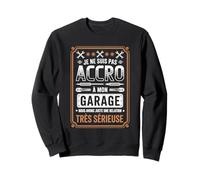 Je Ne suis Pas Accro À Mon Garage Sweatshirt