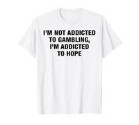 Je ne suis Pas Accro au Jeu, Je suis Accro à l'espoir, Jeu de Mots Amusant T-Shirt