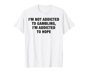 Je ne suis Pas Accro au Jeu, Je suis Accro à l'espoir, Jeu de Mots Amusant T-Shirt
