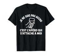 Je ne suis Pas Accro C'est l'apéro Qui s'attache à Moi T-Shirt
