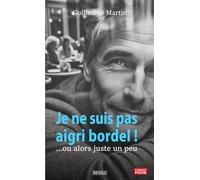 Je ne suis pas aigri bordel !: ...Ou alors juste un peu