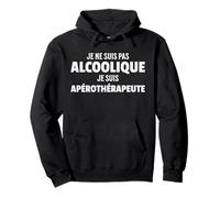 Je ne suis Pas alcoolique, Je suis apérothérapeute, Cadeau Sweat à Capuche