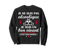 Je Ne suis Pas Alcoolique Je suis Un Bon Vivant C'est Pas Sweatshirt
