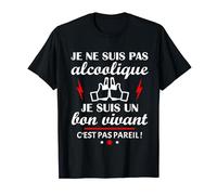 Je Ne Suis Pas Alcoolique Je Suis Un Bon Vivant C'est Pas T-Shirt